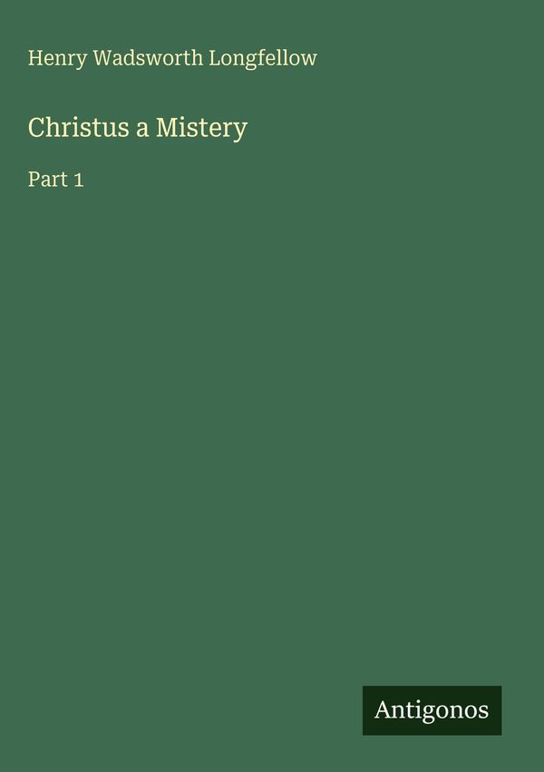 Christus a Mistery - Henry Wadsworth Longfellow (Buch)