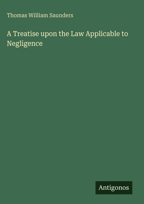 A Treatise upon the Law Applicable to Negligence (Buch)