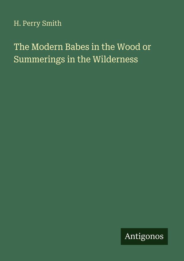 The Modern Babes in the Wood or Summerings in the Wilderness (Buch)