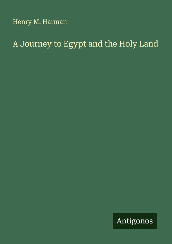 A Journey to Egypt and the Holy Land - Henry M. Harman (Buch)