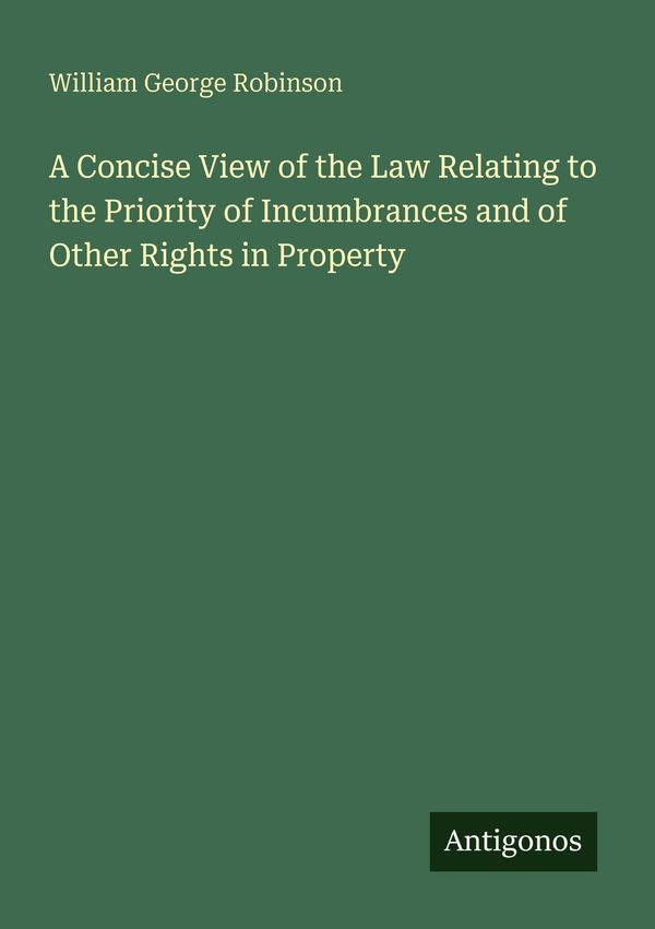 A Concise View of the Law Relating to the Priority of Incumbrances ...