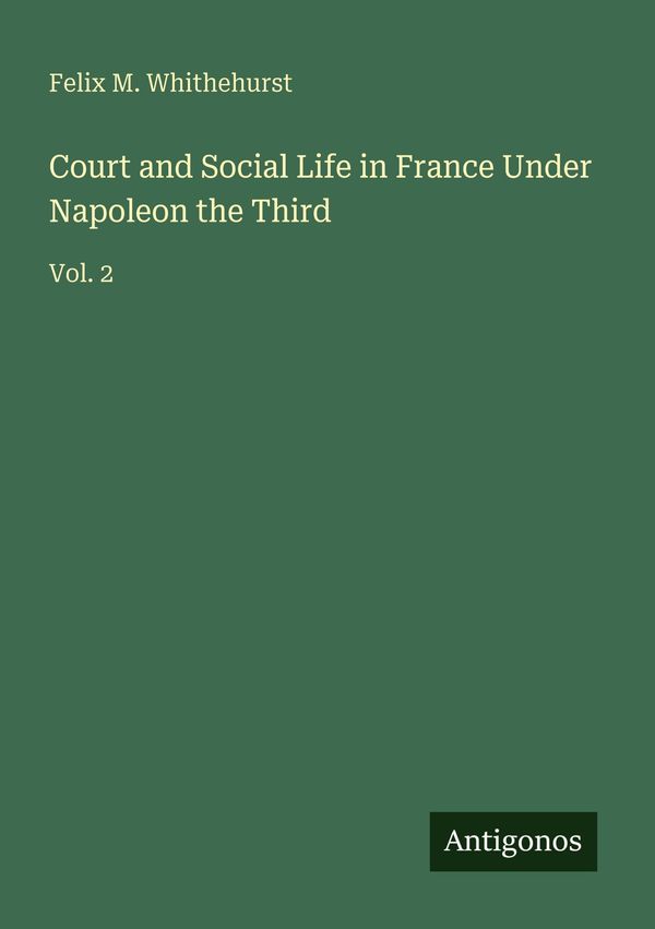 Court and Social Life in France Under Napoleon the Third (Buch)