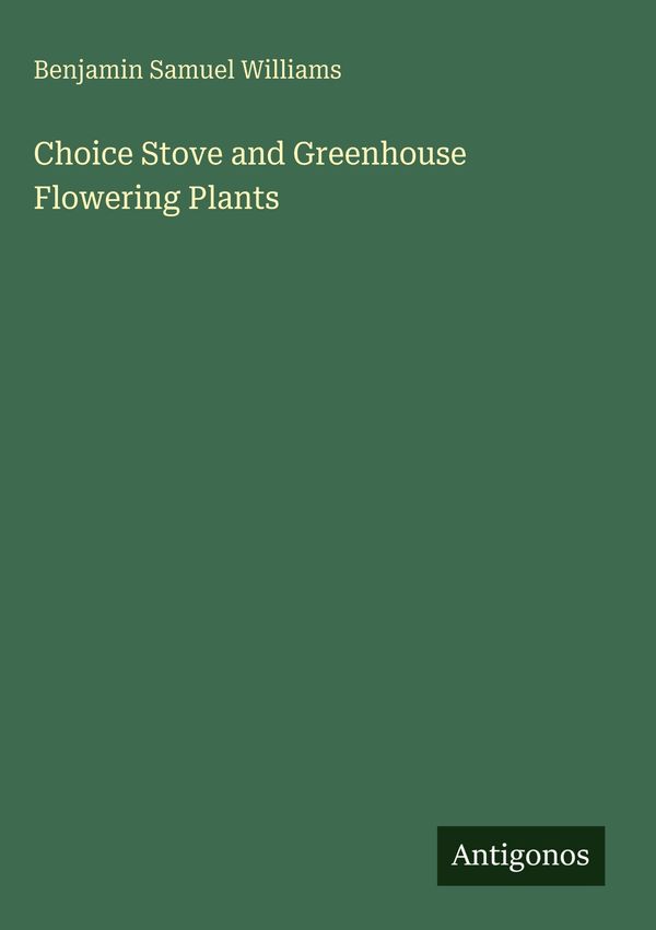 Choice Stove and Greenhouse Flowering Plants (Buch)