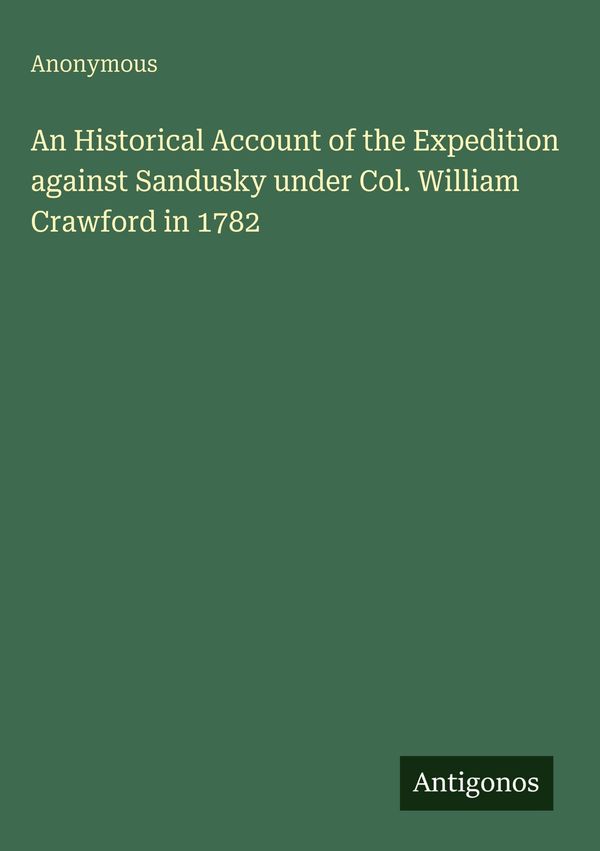 An Historical Account of the Expedition against Sandusky under Col....