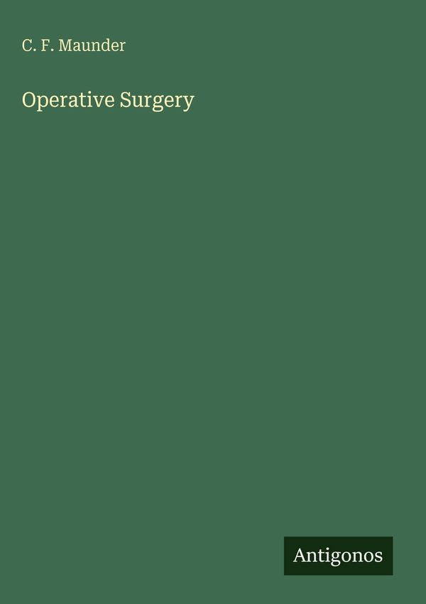 Operative Surgery - C. F. Maunder (Buch)