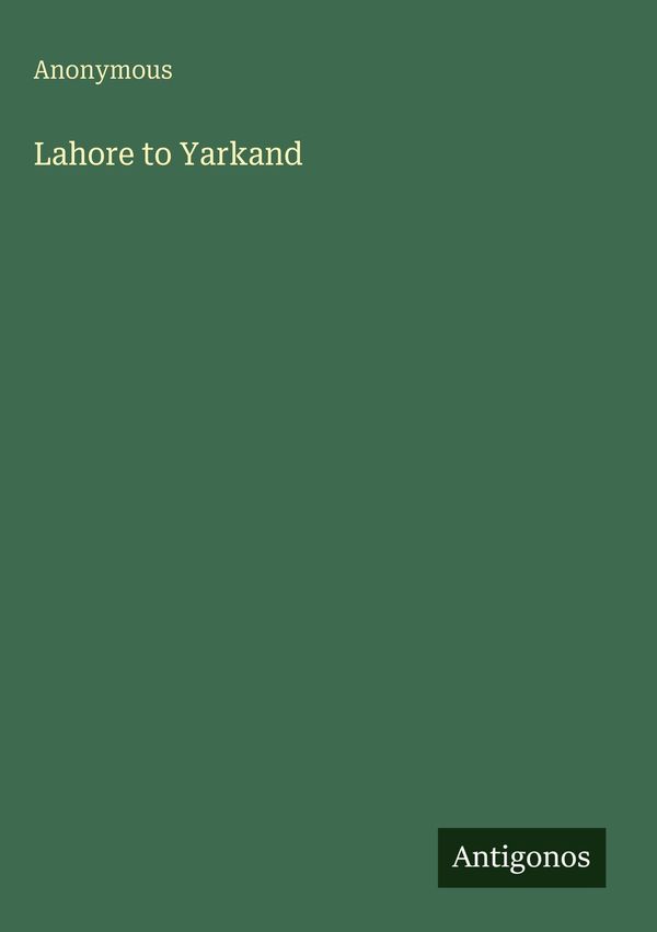 Lahore to Yarkand - Anonymous (Buch)