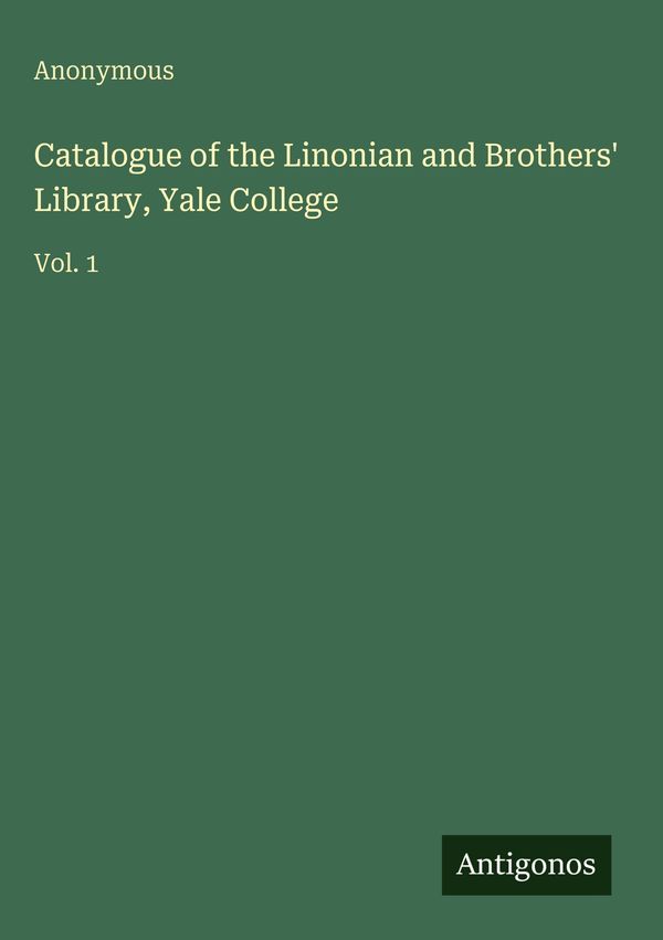 Catalogue of the Linonian and Brothers Library, Yale College (Buch)
