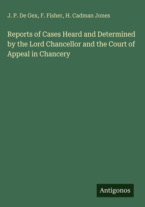Reports of Cases Heard and Determined by the Lord Chancellor and th...