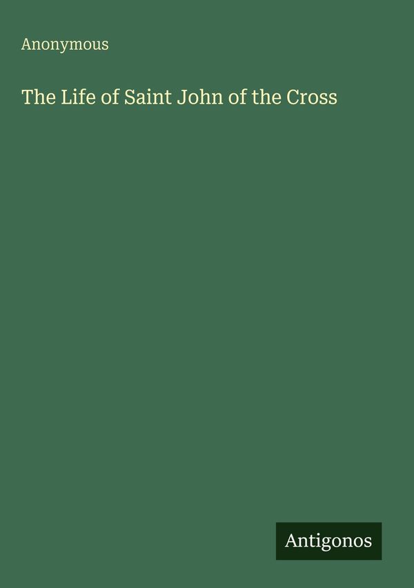 The Life of Saint John of the Cross - Anonymous (Buch)