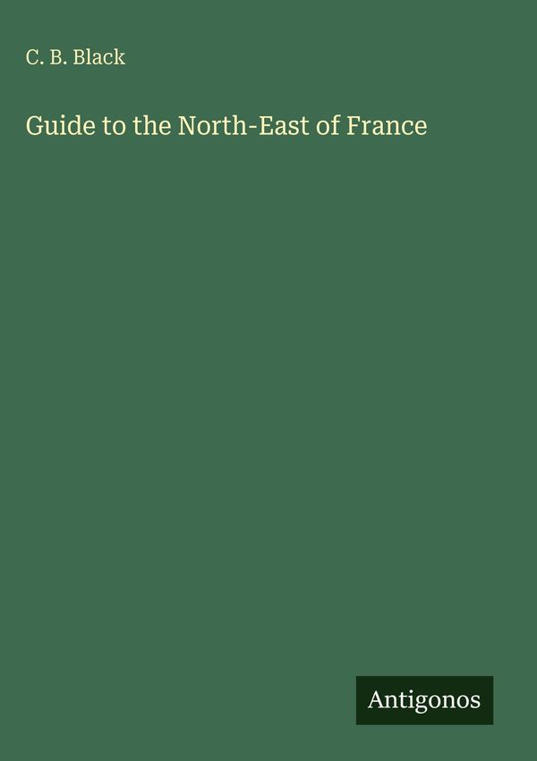 Guide to the North-East of France - C. B. Black (Buch)
