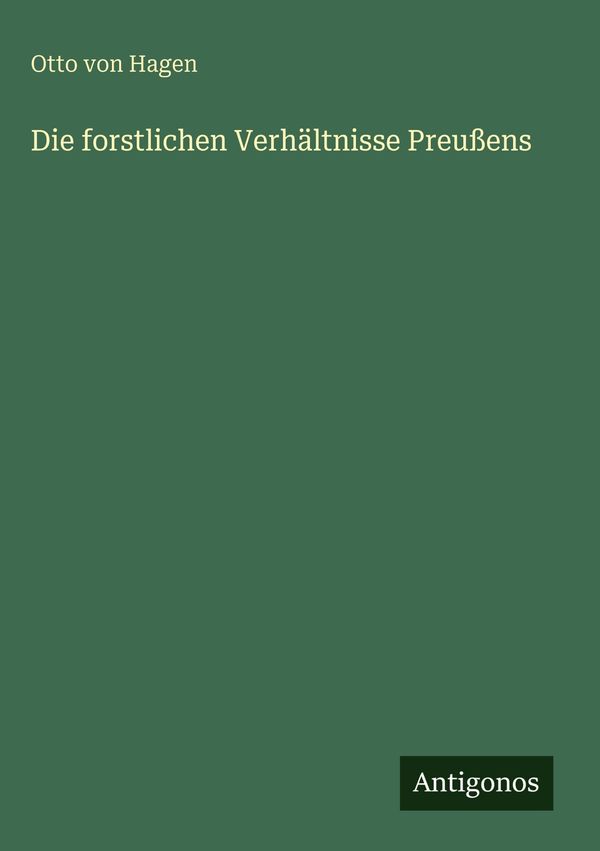 Die forstlichen Verhältnisse Preußens - Otto Von Hagen (Buch)