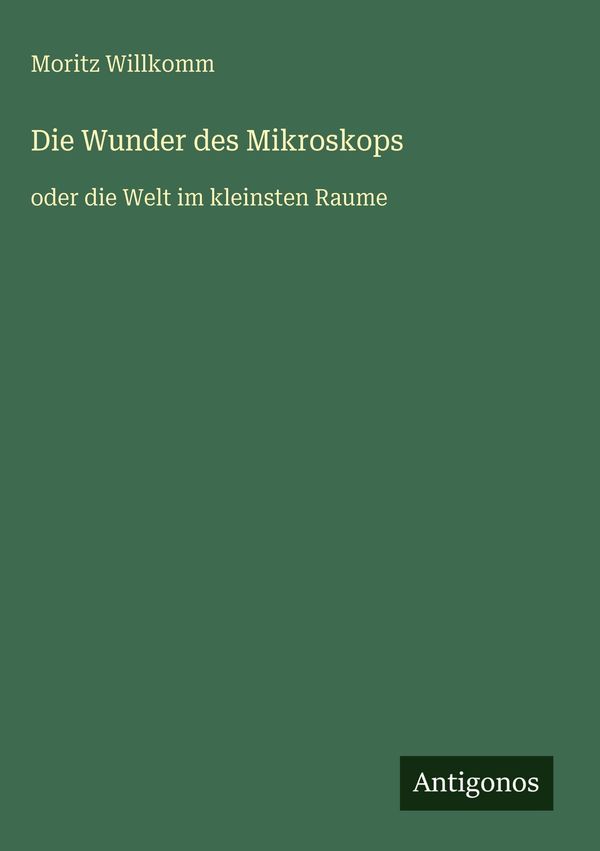Die Wunder des Mikroskops - Moritz Willkomm (Buch)