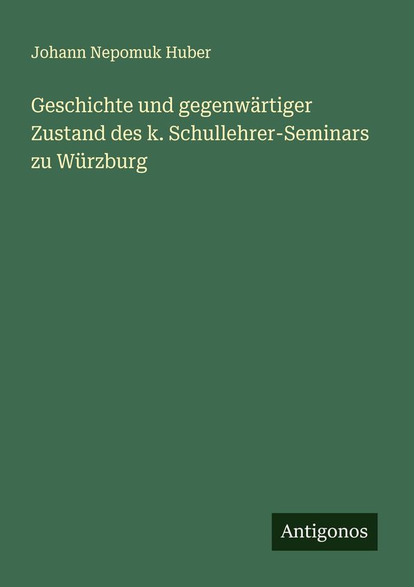 Geschichte und gegenwärtiger Zustand des k. Schullehrer-Seminars zu...