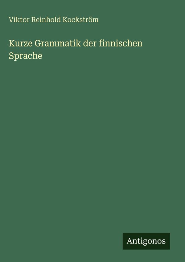 Kurze Grammatik der finnischen Sprache - Viktor Reinhold Kockström