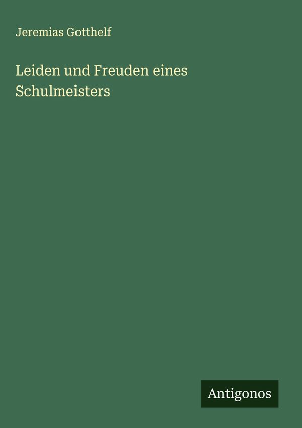 Leiden und Freuden eines Schulmeisters - Jeremias Gotthelf (Buch)