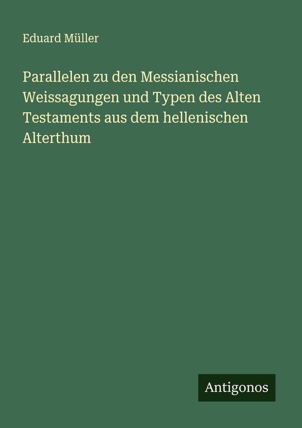 Parallelen zu den Messianischen Weissagungen und Typen des Alten Te...