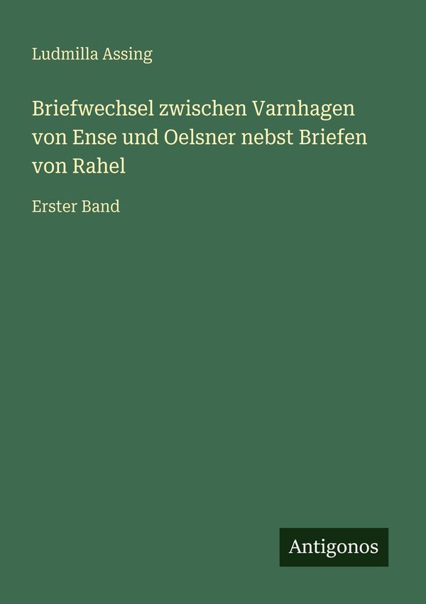 Briefwechsel zwischen Varnhagen von Ense und Oelsner nebst Briefen ...