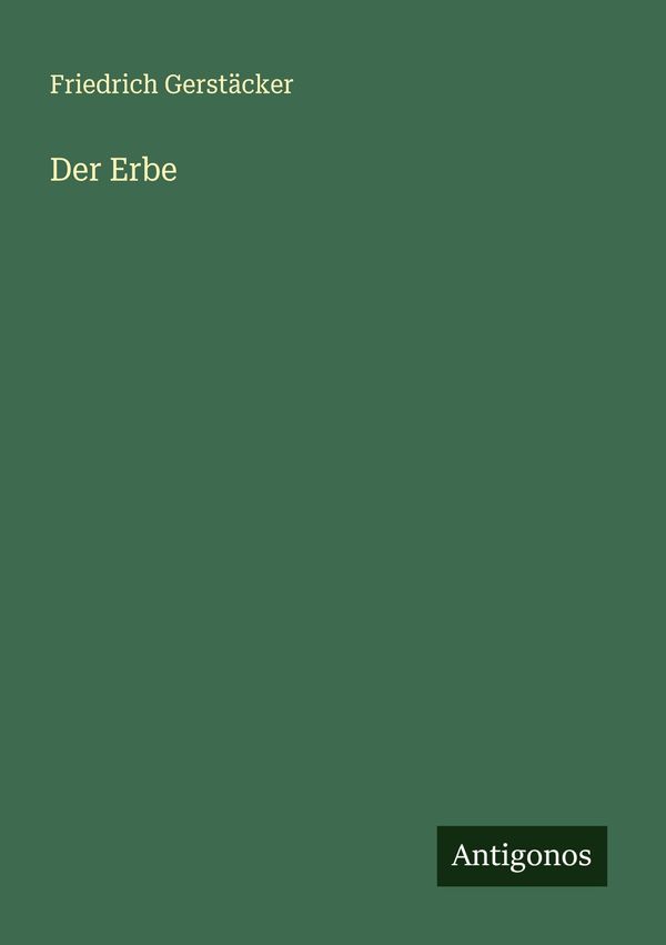 Der Erbe - Friedrich Gerstäcker (Buch)