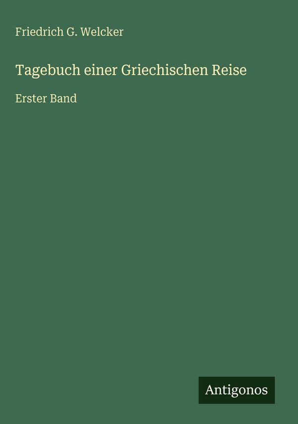 Tagebuch einer Griechischen Reise - Friedrich G. Welcker (Buch)