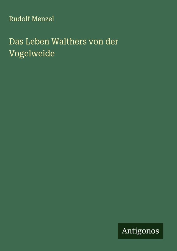 Das Leben Walthers von der Vogelweide - Rudolf Menzel (Buch)