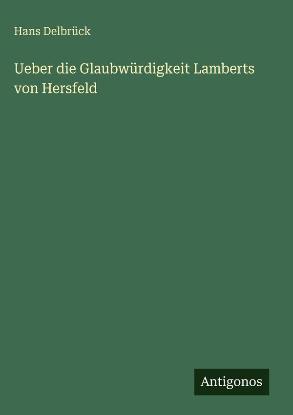 Ueber die Glaubwürdigkeit Lamberts von Hersfeld - Hans Delbrück (Buch)