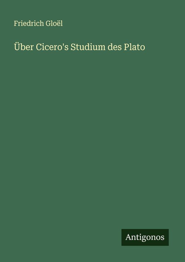 Über Ciceros Studium des Plato - Friedrich Gloël (Buch)
