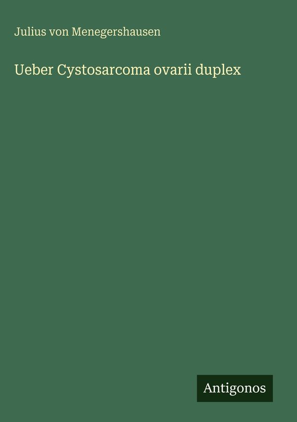 Ueber Cystosarcoma ovarii duplex - Julius von Menegershausen (Buch)