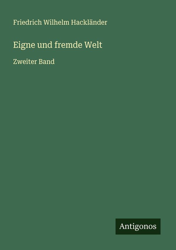 Eigne und fremde Welt - Friedrich Wilhelm Hackländer (Buch)