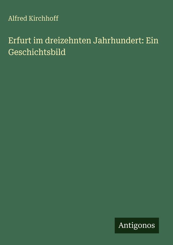 Erfurt im dreizehnten Jahrhundert: Ein Geschichtsbild (Buch)
