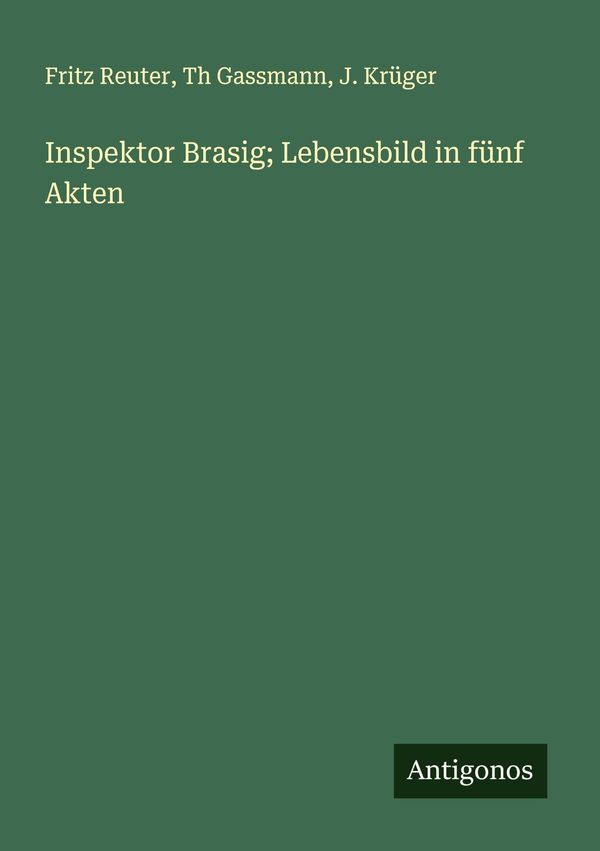 Inspektor Brasig; Lebensbild in fünf Akten - Fritz Reuter (Buch)