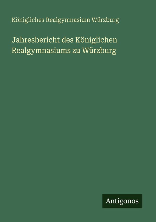 Jahresbericht des Königlichen Realgymnasiums zu Würzburg (Buch)