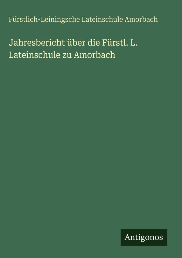 Jahresbericht über die Fürstl. L. Lateinschule zu Amorbach (Buch)