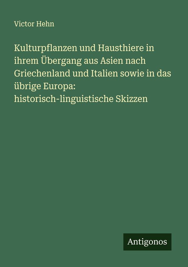 Kulturpflanzen und Hausthiere in ihrem Übergang aus Asien nach Grie...