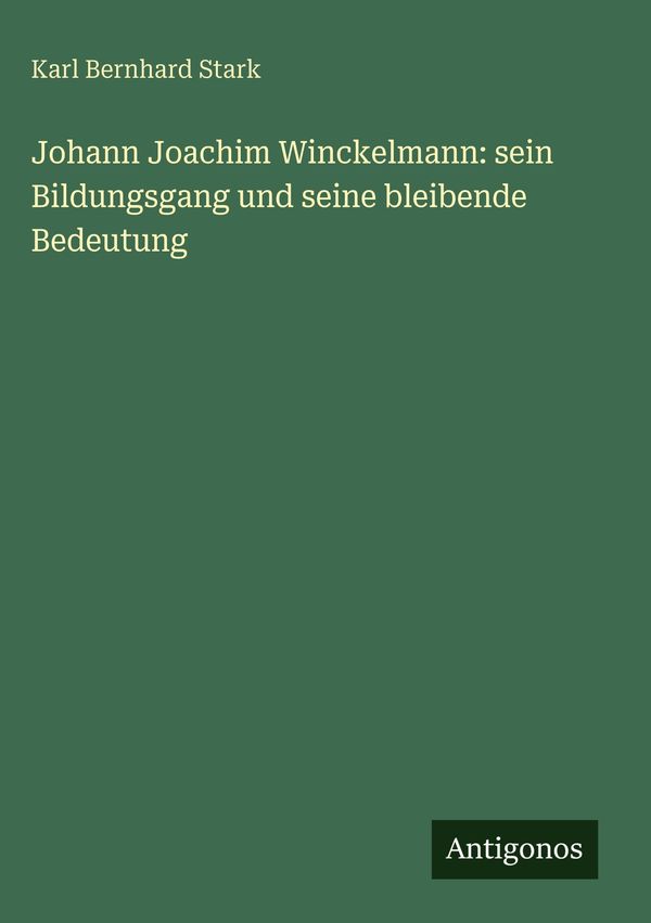 Johann Joachim Winckelmann: sein Bildungsgang und seine bleibende B...