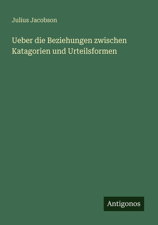 Ueber die Beziehungen zwischen Katagorien und Urteilsformen (Buch)