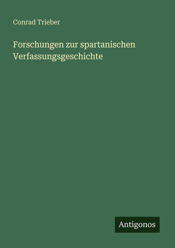 Forschungen zur spartanischen Verfassungsgeschichte - Conrad Trieber