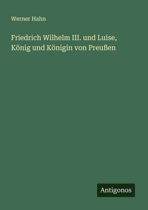 Friedrich Wilhelm III. und Luise, König und Königin von Preußen (Buch)