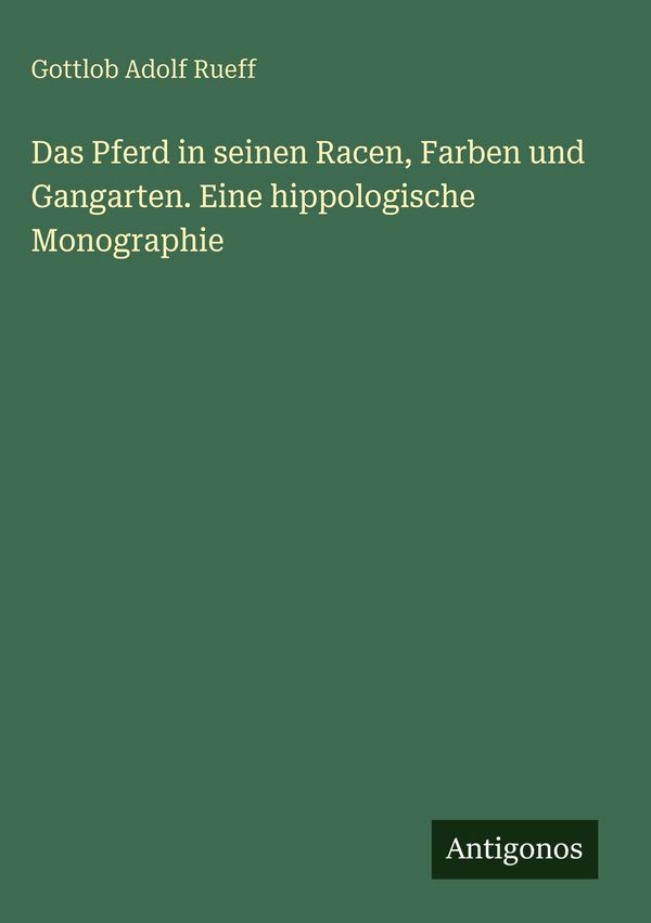 Das Pferd in seinen Racen, Farben und Gangarten. Eine hippologische...
