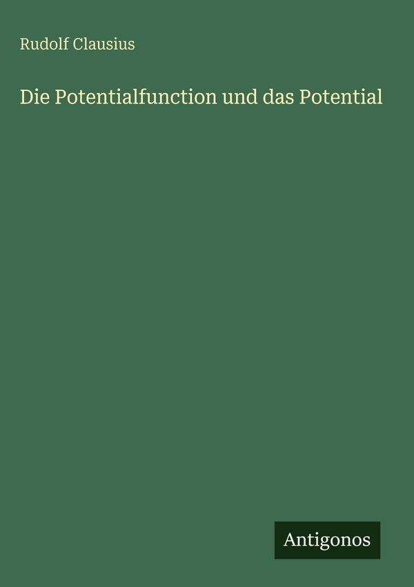 Die Potentialfunction und das Potential - Rudolf Clausius (Buch)