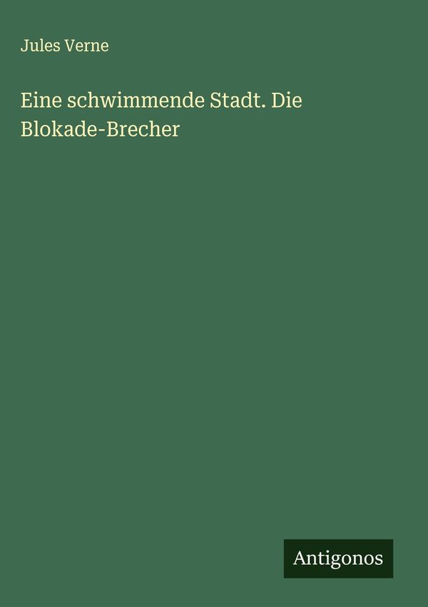 Eine schwimmende Stadt. Die Blokade-Brecher - Jules Verne (Buch)