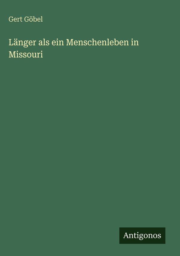 Länger als ein Menschenleben in Missouri - Gert Göbel (Buch)