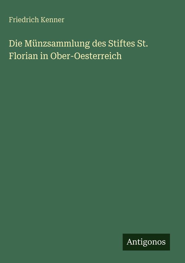 Die Münzsammlung des Stiftes St. Florian in Ober-Oesterreich (Buch)