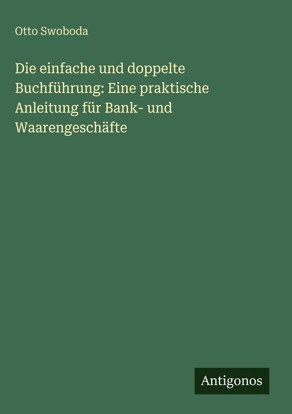 Die einfache und doppelte Buchführung: Eine praktische Anleitung fü...