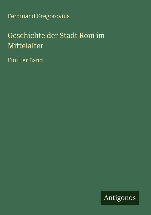 Geschichte der Stadt Rom im Mittelalter - Ferdinand Gregorovius (Buch)