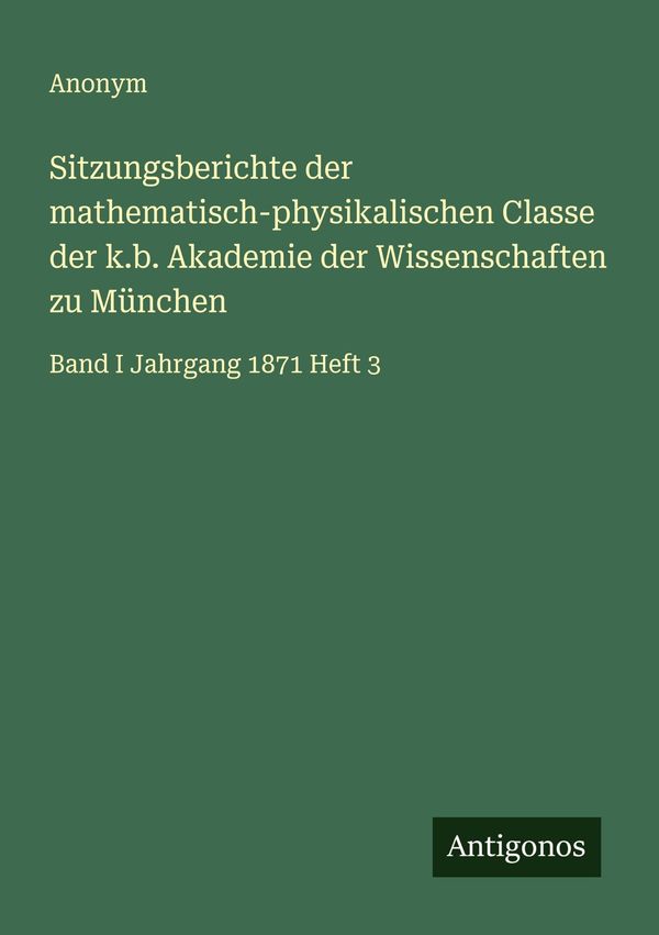 Sitzungsberichte der mathematisch-physikalischen Classe der k.b. Ak...