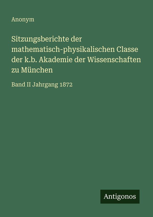 Sitzungsberichte der mathematisch-physikalischen Classe der k.b. Ak...
