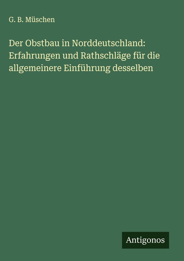 Der Obstbau in Norddeutschland: Erfahrungen und Rathschläge für die...