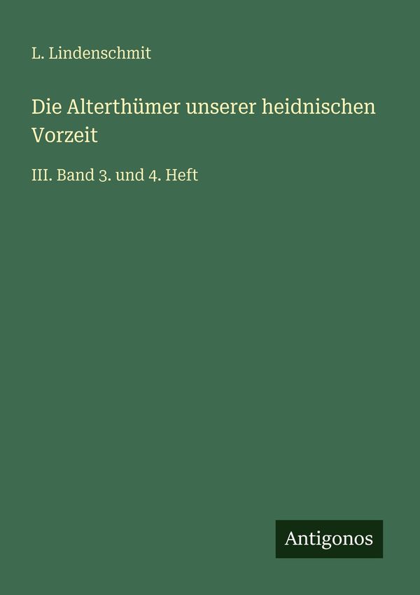 Die Alterthümer unserer heidnischen Vorzeit - L. Lindenschmit (Buch)