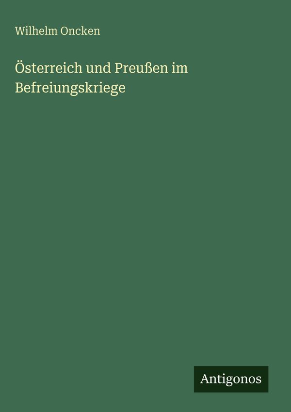 Österreich und Preußen im Befreiungskriege - Wilhelm Oncken (Buch)