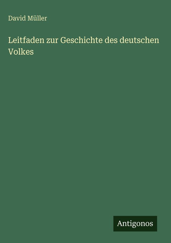 Leitfaden zur Geschichte des deutschen Volkes - David Müller (Buch)